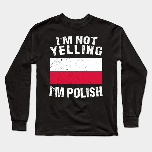 I'm Not Yelling I'm Polish Long Sleeve T-Shirt by TShirtWaffle1